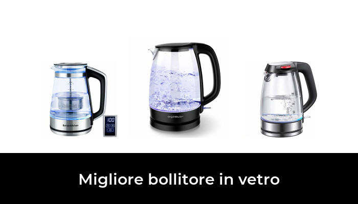 43 Migliore Bollitore Nel Vetro Nel 2020 Secondo Gli Esperti