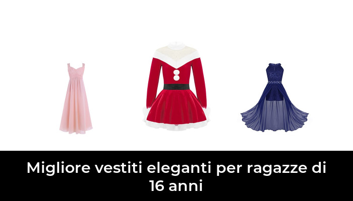 50 Migliore vestiti eleganti per ragazze di 16 anni nel 2022: secondo
