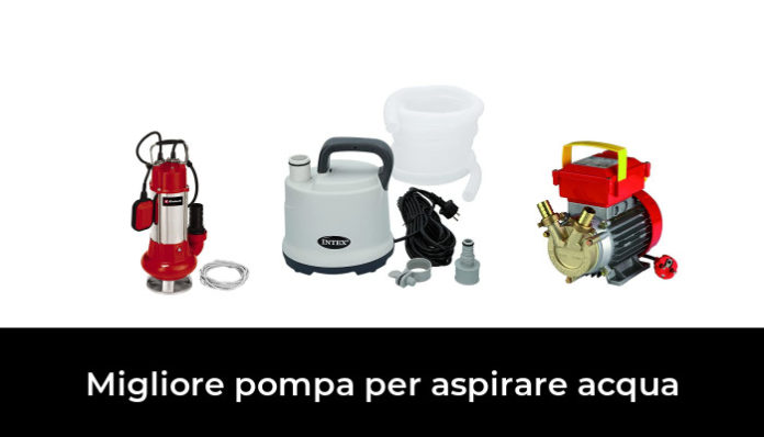 45 Migliore pompa per aspirare acqua nel 2023: secondo gli esperti