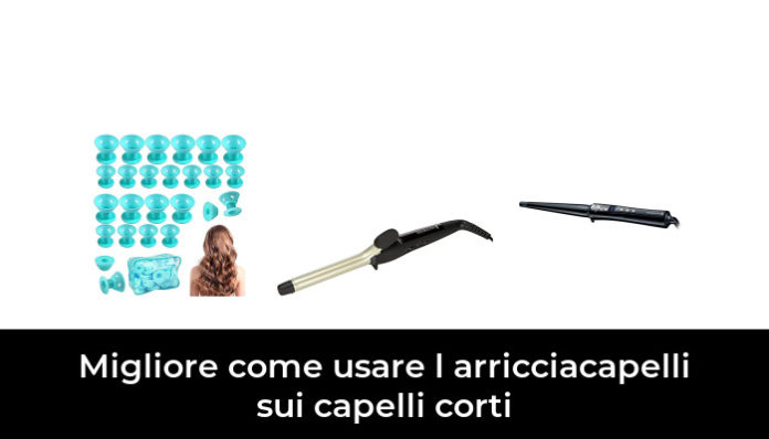 7 Migliore come usare l arricciacapelli sui capelli corti nel 2024